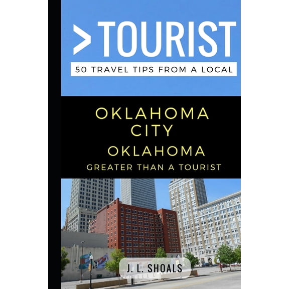 Greater Than a Tourist North America &am Greater Than a Tourist - Oklahoma City Oklahoma USA: 50 Travel Tips from a Local, Book 173, (Paperback)