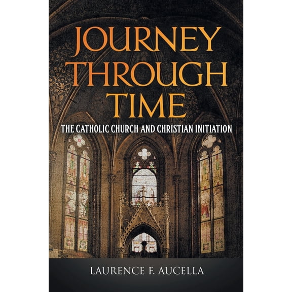 Journey Through Time: The Catholic Church and Christian Initiation, (Paperback)