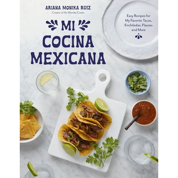 Mi Cocina Mexicana: Easy Recipes for My Favorite Tacos, Enchiladas, Flautas and More, (Paperback)