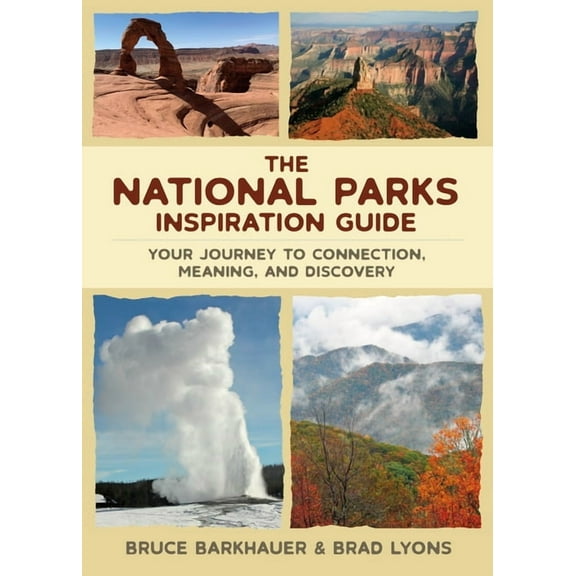 The National Parks Inspiration Guide: Your Journey to Connection, Meaning, and Discovery, (Paperback)