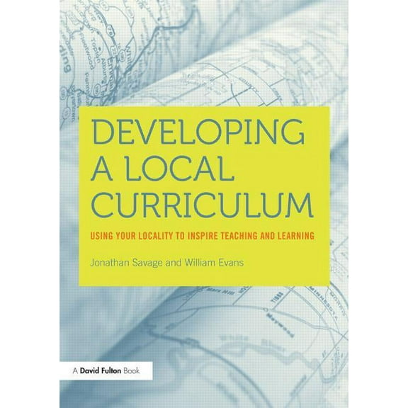 Developing a Local Curriculum: Using your locality to inspire teaching and learning, (Paperback)