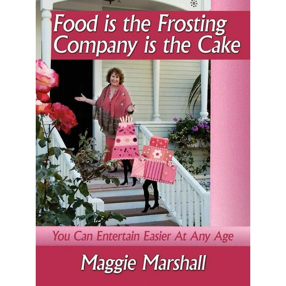 Food is the Frosting-Company is the Cake : You Can Entertain Easier At Any Age (Paperback)