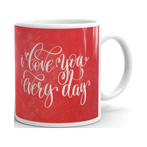 I Love you Every Day Valentines Birthday Anniversary Coffee Tea Ceramic Mug Office Work Cup Gift 11 oz