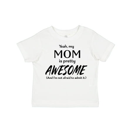 

Inktastic Yeah My Mom is Pretty Awesome and I m Not Afraid to Admit It Gift Toddler Boy or Toddler Girl T-Shirt