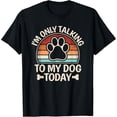 thumbnail image 2 of 100% Cotton Unisex I'm Only Talking To My Dog Today Funny Dog Lover Men Women T-Shirt, 2 of 5