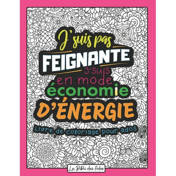 J'suis pas Feignante J'suis en mode Économie d'énergie: Livre de Coloriage Drôle et Décalé - Idéal Cadeau pour Ado Fille de 12 à 17 ans - Phrases Humour à Colorier Mandala - Grand Format 21x28cm (Pape