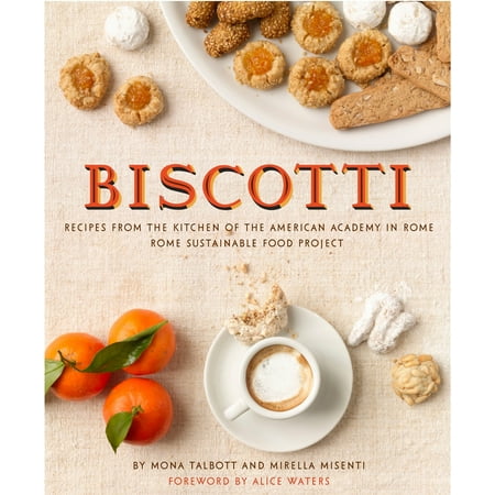 Biscotti: Recipes from the Kitchen of the American Academy in Rome, Rome Sustainable Food (Best Banana Biscotti Recipe)