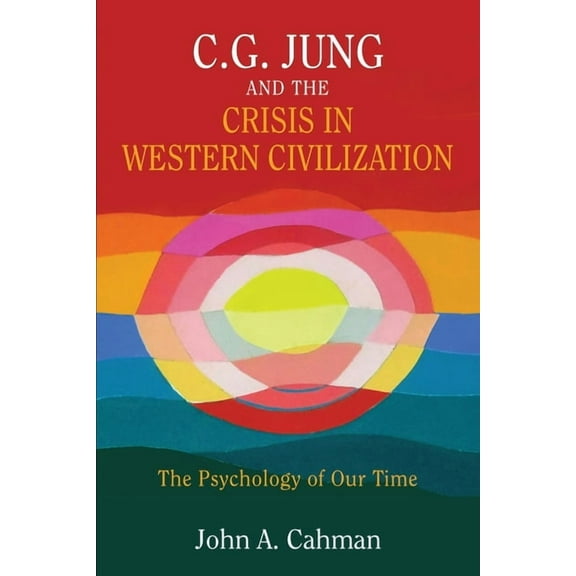C.G. Jung and the Crisis in Western Civilization: The Psychology of Our Time (Paperback)