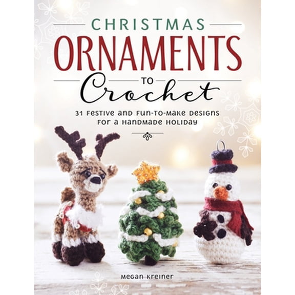 Pre-Owned Christmas Ornaments to Crochet: 31 Festive and Fun-To-Make Designs for a Handmade Holiday (Paperback) 1940611482 9781940611488