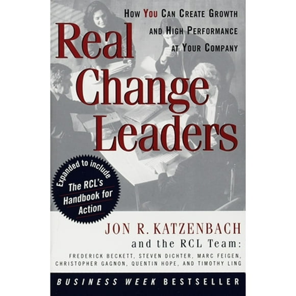 Pre-Owned Real Change Leaders: How You Can Create Growth and High Performance at Your Company (Paperback 9780812929232) by Jon R Katzenbach, Christopher Gagnon, Frederick Beckett