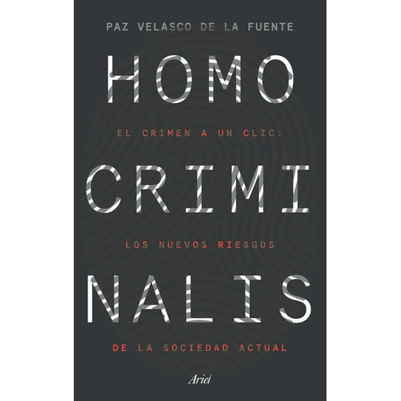 Homo Criminalis: El Crimen a Un CLIC: Los Nuevos Riesgos de la Sociedad Actual (Paperback)