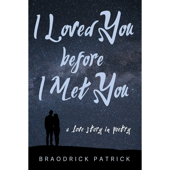 I Loved You Before I Met You: A Love Story in Poetry (Paperback)