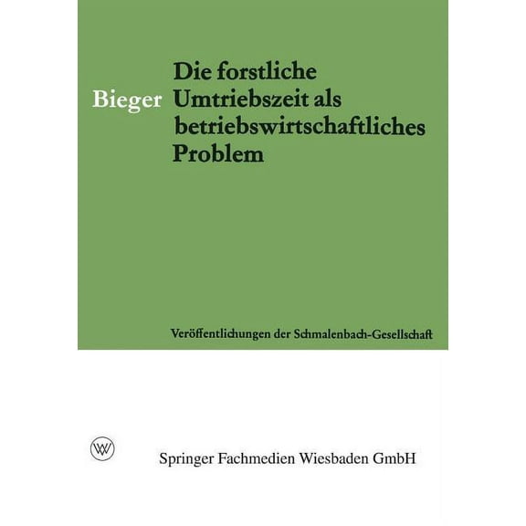 Veröffentlichungen Der Schmalenbach-Gese Die Forstliche Umtriebszeit ALS Betriebswirtschaftliches Problem, Book 33, (Paperback)