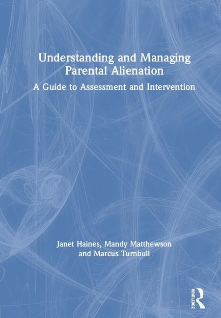 Understanding and Managing Parental Alienation: A Guide to Assessment ...