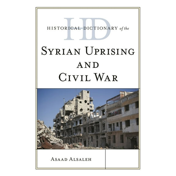 Historical Dictionaries of War, Revoluti Historical Dictionary of the Syrian Uprising and Civil War, (Hardcover)
