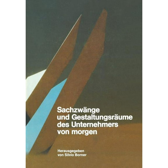 SachzwÃ¤nge Und GestaltungsrÃ¤ume Des Unternehmers Von Morgen, (Paperback)