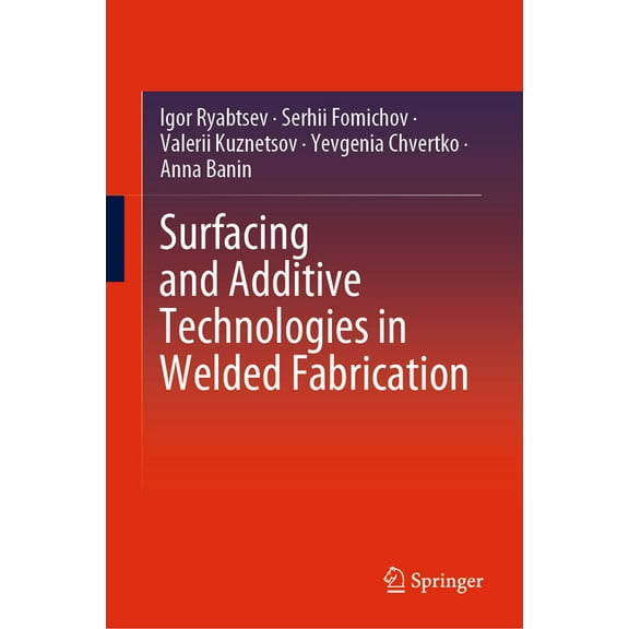 Surfacing and Additive Technologies in Welded Fabrication, (Hardcover)
