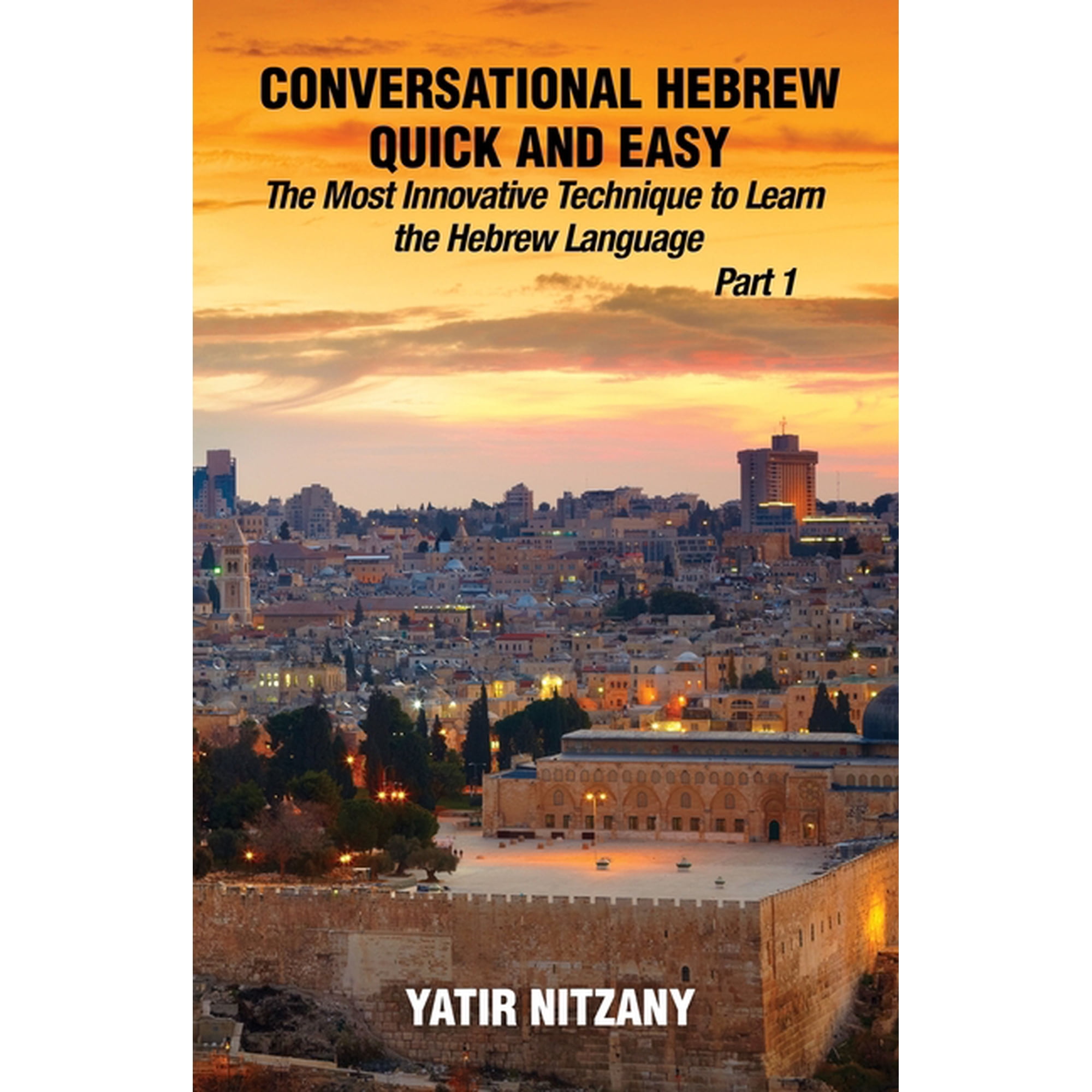 Conversational Hebrew Quick and Easy Conversational Hebrew Quick and Easy: The Most Innovative and Revolutionary Technique to Learn the Hebrew Language. For , Book 1, (Paperback)
