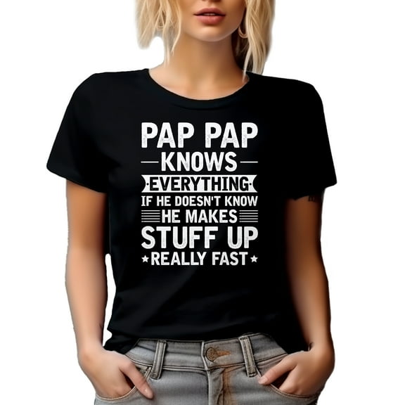 Papap Knows Everything, If He Doesn't, He Makes Stuff Really Fast, Funny Granddad Quote, Black T-Shirt, Small