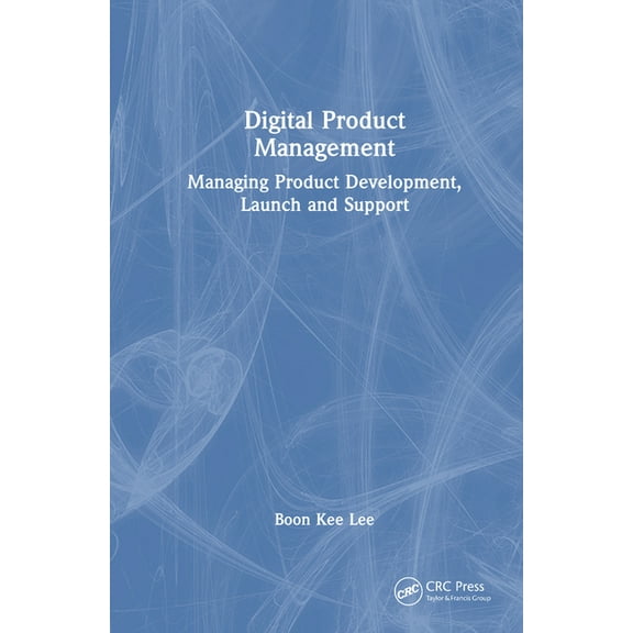 Digital Product Management: Managing Product Development, Launch and Support, (Hardcover)