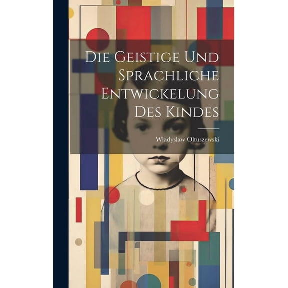 Die Geistige Und Sprachliche Entwickelung Des Kindes (Hardcover)