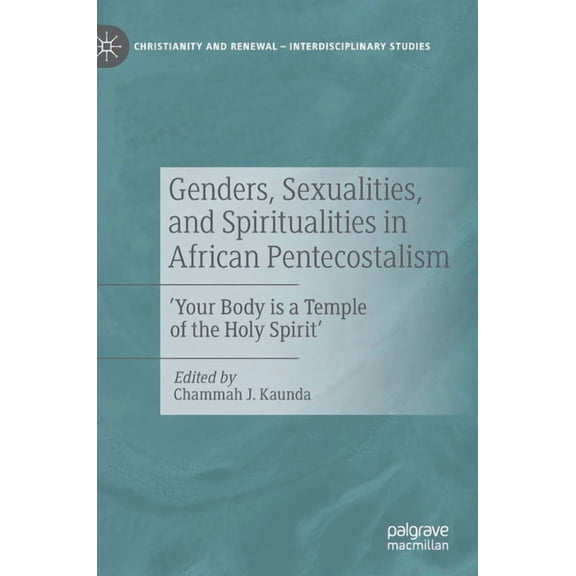 Christianity and Renewal - Interdiscipli Genders, Sexualities, and Spiritualities in African Pentecostalism: 'Your Body Is a Temple of the Holy Spirit', (Hardcover)