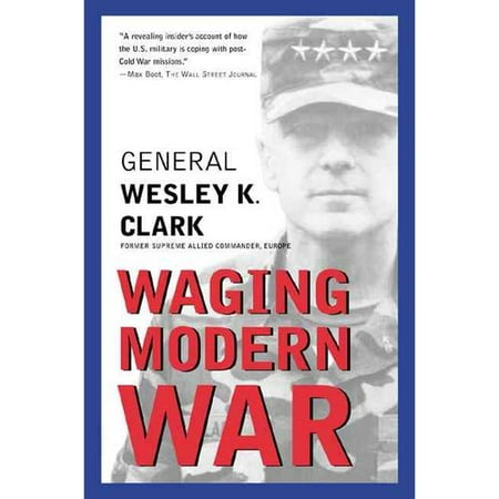 Waging Modern War: Bosnia, Kosovo, and the Future of Combat