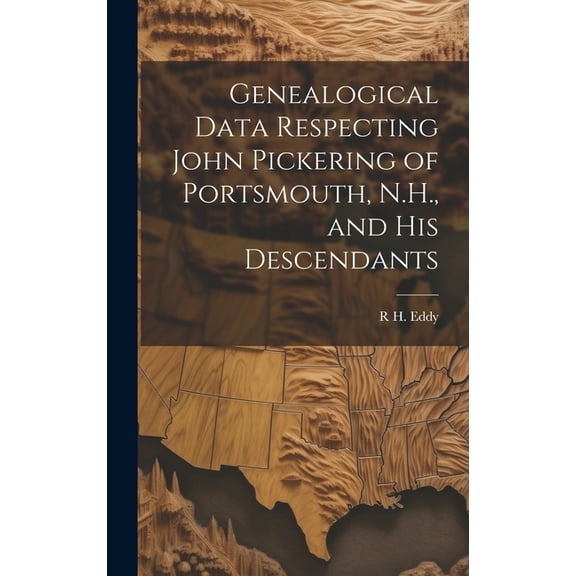 Genealogical Data Respecting John Pickering of Portsmouth, N.H., and his Descendants