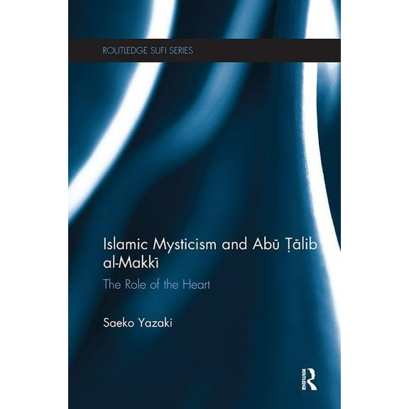 Routledge Sufi Islamic Mysticism and Abu Talib Al-Makki: The Role of the Heart, (Paperback)