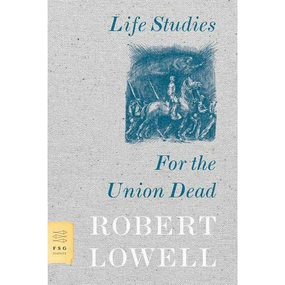 FSG Classics Life Studies and for the Union Dead, (Paperback)