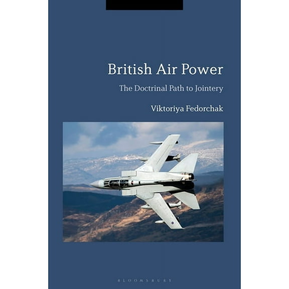British Air Power: The Doctrinal Path to Jointery, (Paperback)