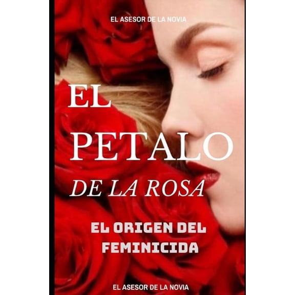 El Pétalo de la Rosa : El Origen del Feminicida (Series #1) (Paperback)