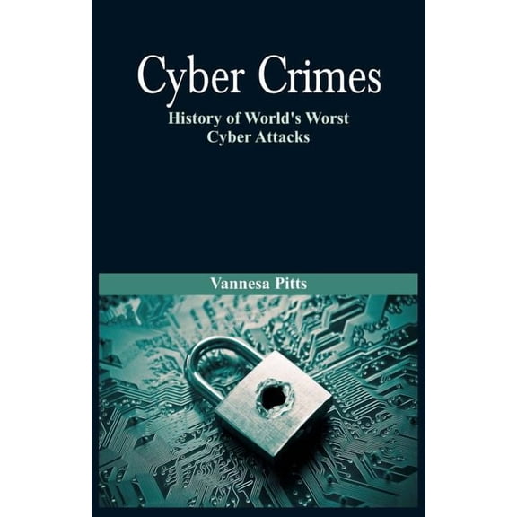 Cyber Crimes: History of World's Worst Cyber Attacks, (Paperback)