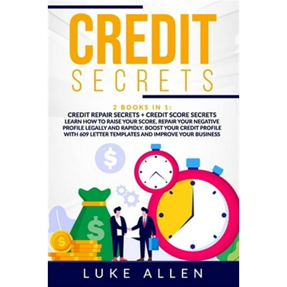 Credit Secrets: 2 Books in 1: Learn How to Raise Your Score, Repair Your Negative Profile Legally and Rapidly. Boost Your Credit Profile With 609 Letter Templates and Improve Your Business (Paperback)