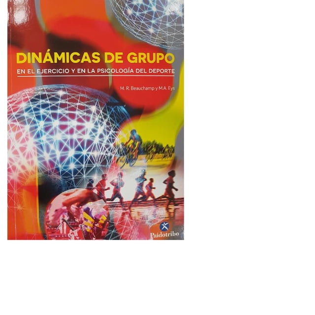 Dinámicas de grupo en el ejercicio y en la psicología del deporte EDITORIAL PAIDOTRIBO M. R. BEAUCHAMP