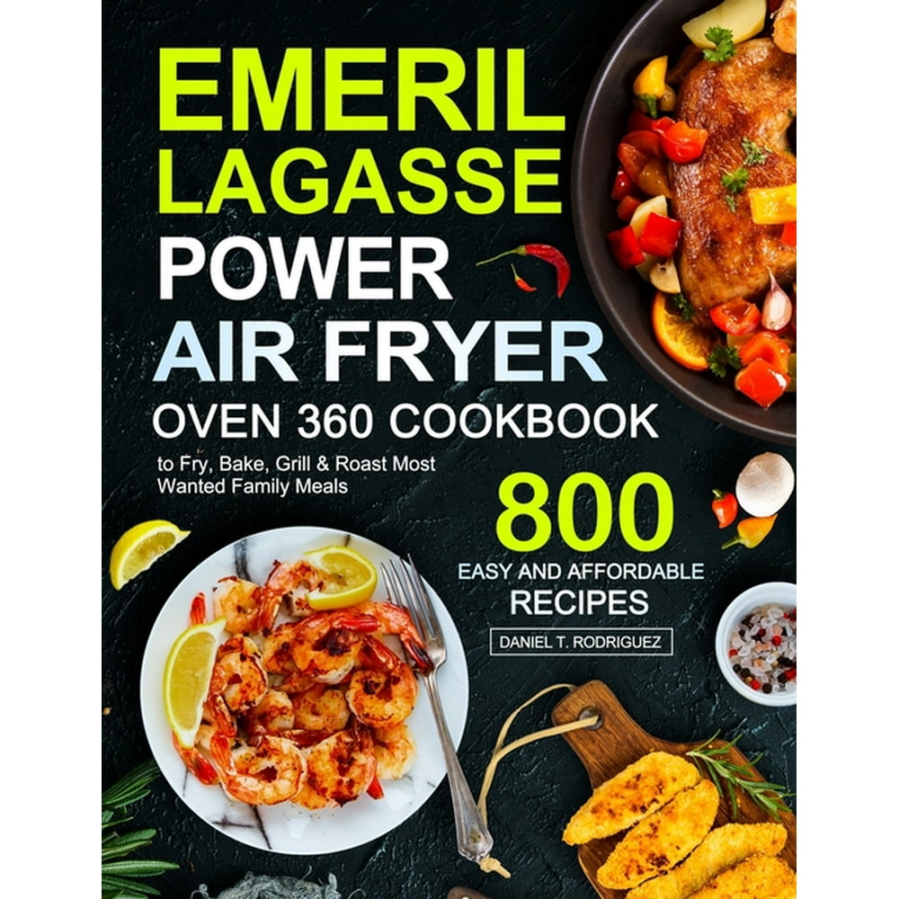 Emeril Lagasse Power Air Fryer Oven 360 Cookbook (Paperback) Walmart