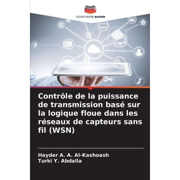 ContrÃ´le de la puissance de transmission basÃ© sur la logique floue dans les rÃ©seaux de capteurs sans fil (WSN), (Paperback)