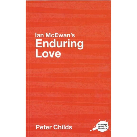 Routledge Guides to Literature Ian McEwan's Enduring Love: A Routledge Study Guide, (Paperback)