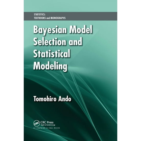 Statistics: Textbooks and Monographs Bayesian Model Selection and Statistical Modeling, (Paperback)