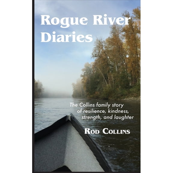 Rogue River Diaries: The Collins family story of resilience, kindness, strength, and laughter, (Hardcover)
