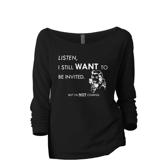 Listen, I Still Want To Be Invited But I'm Not Coming Women's Fashion Slouchy 3/4 Sleeves Raglan Lightweight Sweatshirt Black Small