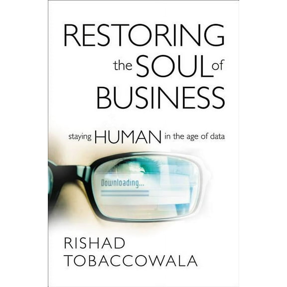 Restoring the Soul of Business: Staying Human in the Age of Data, (Hardcover)