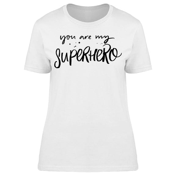 Your Are My Super Hero T-Shirt Women -Image by Shutterstock, Female 3X-Large