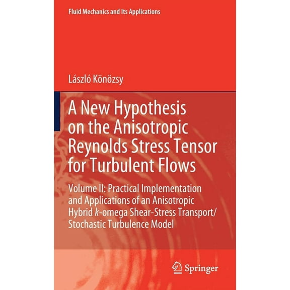 Fluid Mechanics and Its Applications A New Hypothesis on the Anisotropic Reynolds Stress Tensor for Turbulent Flows: Volume II: Practical Implementation and , Book 125, (Hardcover)