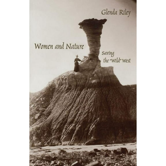 Women in the West Women and Nature: Saving the Wild West, (Paperback)