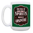 thumbnail image 2 of ThisWear Christmas Party Mug I'm Full Of Holiday Spirits Mostly Absinthe 15oz Coffee Mug Absinthe, 2 of 4