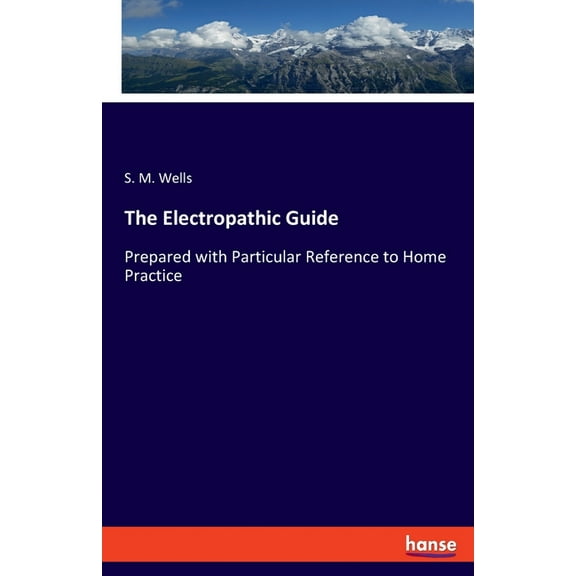The Electropathic Guide: Prepared with Particular Reference to Home Practice, (Paperback)