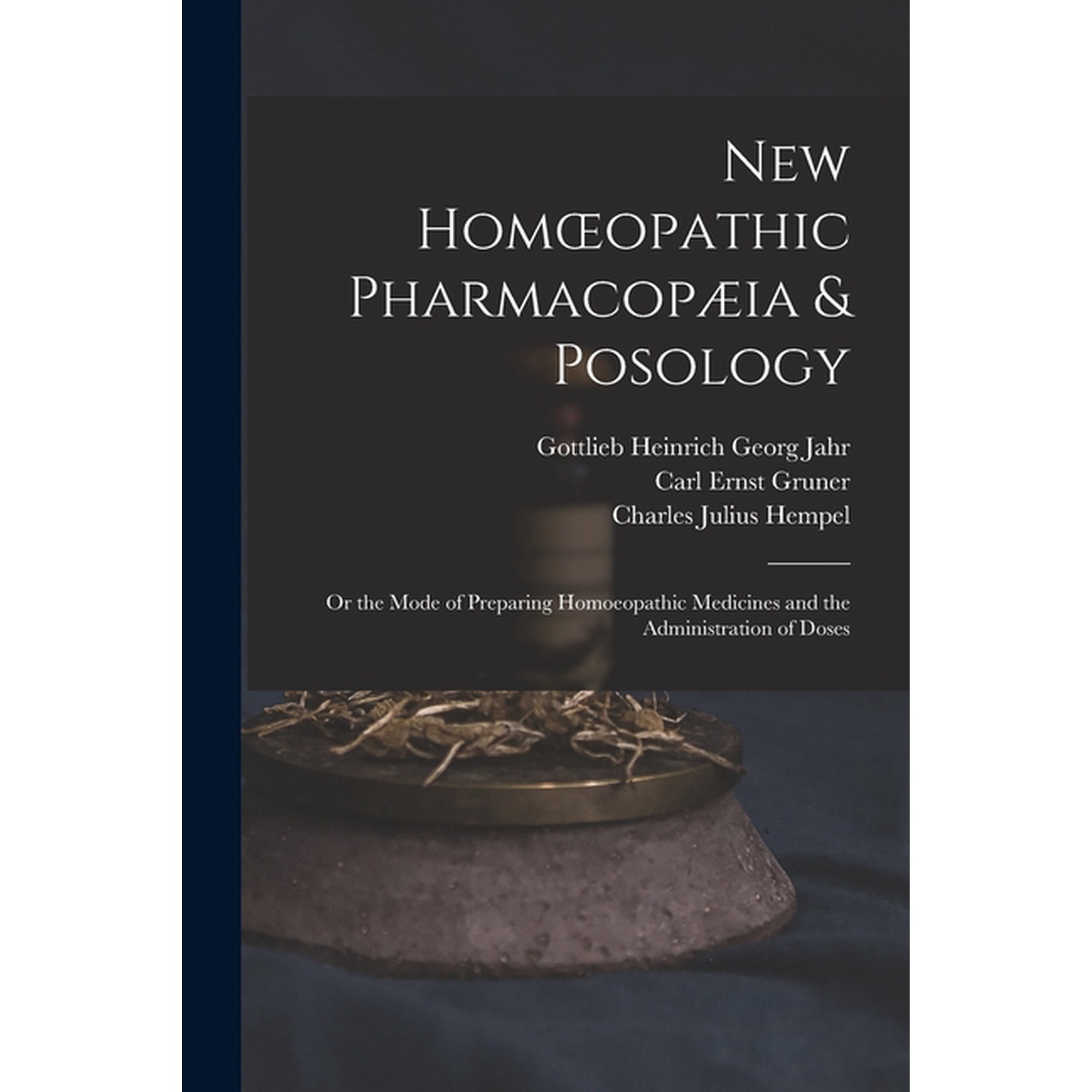 New Homoeopathic Pharmacopæia & Posology : Or the Mode of Preparing Homoeopathic Medicines and the Administration of Doses (Paperback)