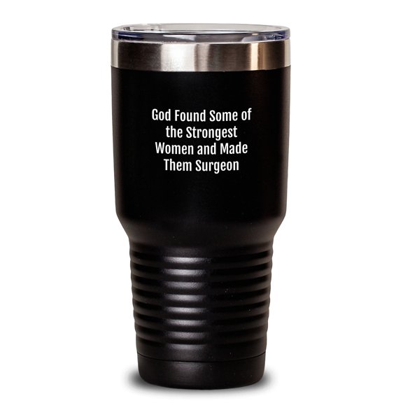 Funny Surgeon Gifts from Men to Women, 'God Found Some Of The Strongest Women And Made Them Surgeon' Tumbler, Birthday Unique Gifts for Surgeon