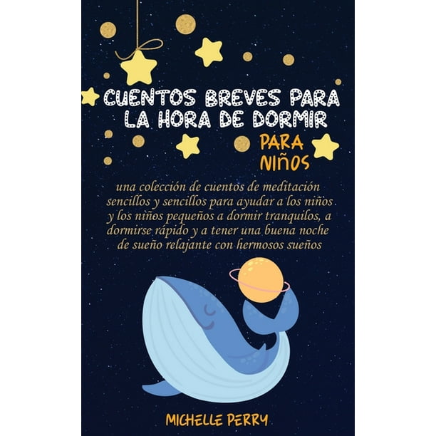 Cuentos breves para la hora de dormir para niños : Una Colección de Cuentos Sencillos para Ayudar a los Niños a Dormir Tranquilos y Relajados Escuchando Hermosas Historias de la Hora de Cuentos breves para la hora de dormir para niños : Una Colección de Cuentos Sencillos para Ayudar a los Niños a Dormir Tranquilos y Relajados Escuchando Hermosas Historias de la Hora de
